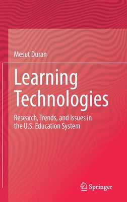 Learning Technologies: Research, Trends, and Issues in the U.S. Education System by Duran, Mesut