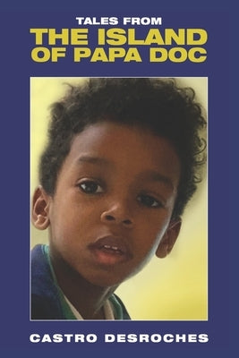 Tales from the Island of Papa Doc by DesRoches, Castro