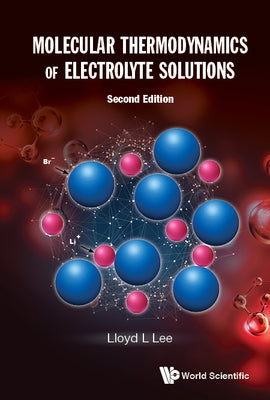Molecular Thermodynamics of Electrolyte Solutions (Second Edition) by Lee, Lloyd L.