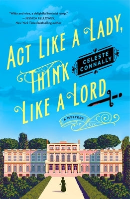ACT Like a Lady, Think Like a Lord: A Mystery by Connally, Celeste