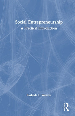 Social Entrepreneurship: A Practical Introduction by Weaver, Rasheda L.