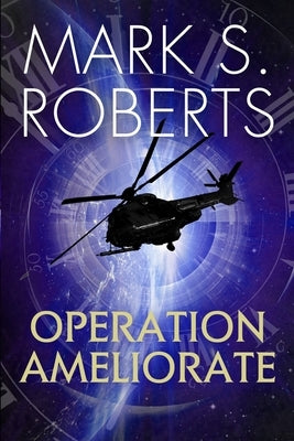 Operation Ameliorate: A Clio Project Story by S. Roberts, Mark