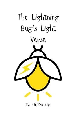 The Lightning Bug's Light Verse by Everly, Nash