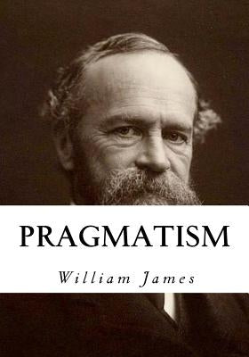 Pragmatism: A New Name for Some Old Ways of Thinking by James, William