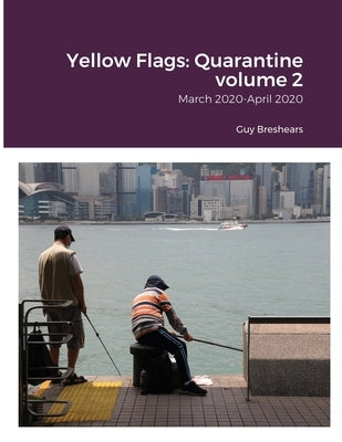 Yellow Flags: Quarantine: March 2020-April 2020 by Breshears, Guy