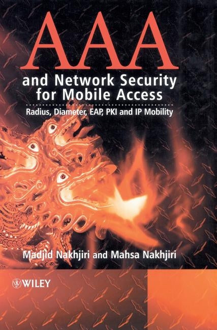 AAA and Network Security for Mobile Access: Radius, Diameter, Eap, Pki and IP Mobility by Nakhjiri, Madjid