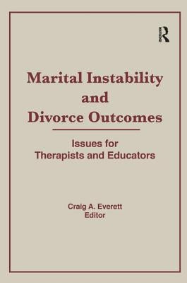 Marital Instability and Divorce Outcomes: Issues for Therapists and Educators by Everett, Craig