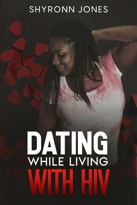 Dating While Living with HIV by Jones, Shyloh