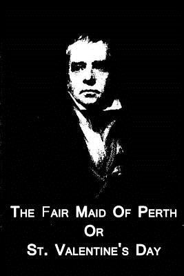 The Fair Maid Of Perth Or St. Valentine's Day by Scott, Walter