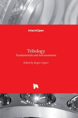 Tribology: Fundamentals and Advancements by Gegner, Jürgen