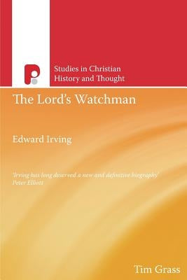 The Lord's Watchman: Edward Irving by Grass, Tim