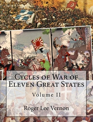Cycles of War of Eleven Great States, Volume II by Vernon, Roger Lee