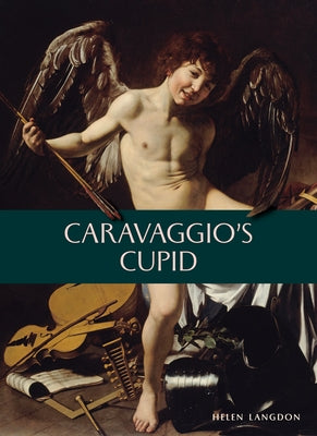 Caravaggio's Cupid by Langdon, Helen