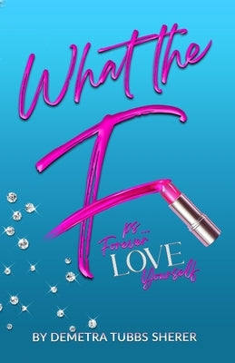 What the F!: PS. Forever LOVE Yourself by Tubbs Sherer, Demetra