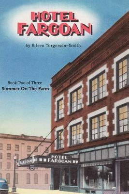 Hotel Fargoan: Part Two of Three Summer on the Farm: Summer on the Farm by Torgersen-Smith, Eileen