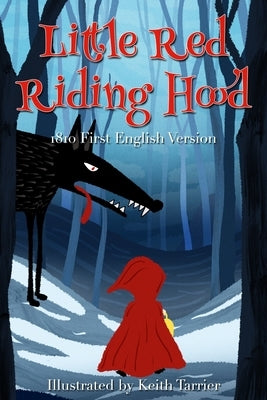 Little Red Riding Hood: (1810 First English Version) by Tarrier, Keith