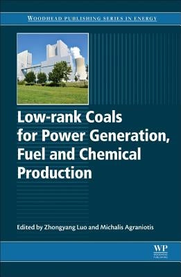 Low-Rank Coals for Power Generation, Fuel and Chemical Production by Luo, Zhongyang