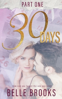 30 Days: Part One: Part One by Brooks, Belle