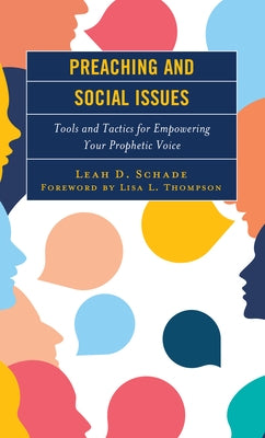 Preaching and Social Issues: Tools and Tactics for Empowering Your Prophetic Voice by Schade, Leah D.