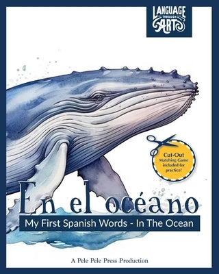 En el océano: My First Spanish Words - In The Ocean. An Early Development Immersion Language Learning Book for Budding Bilingual Bab by Pele Pele Press