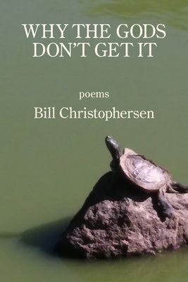 Why the Gods Don't Get It by Christophersen, Bill