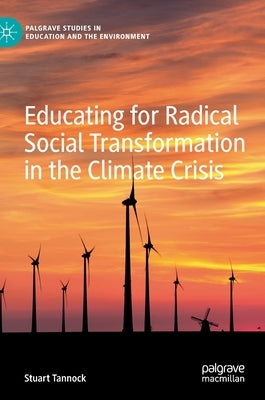 Educating for Radical Social Transformation in the Climate Crisis by Tannock, Stuart