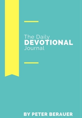 The Daily Devotional Journal by Berauer, Peter