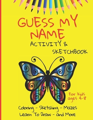 Guess My Name - Activity and Sketchbook: Coloring, Sketching, Mazes - Learn to Draw and More - 160 pages, 8.5x11 inches - kids ages 4-8 by Designs, Fresh Life