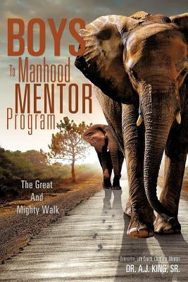 Boys To Manhood Mentor Program by King, A. J., Sr.