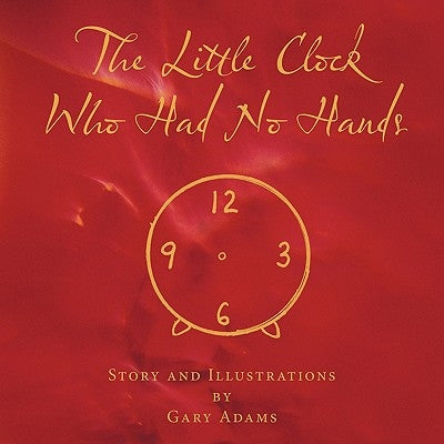 The Little Clock Who Had No Hands by Adams, Gary