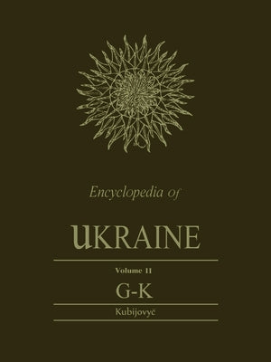 Encyclopedia of Ukraine: Volume II: G-K by Kubijovyc̆, Volodymyr
