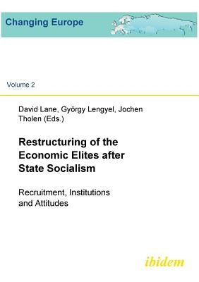 Restructuring of the Economic Elites after State Socialism. Recruitment, Institutions and Attitudes by Fischer, Sabine