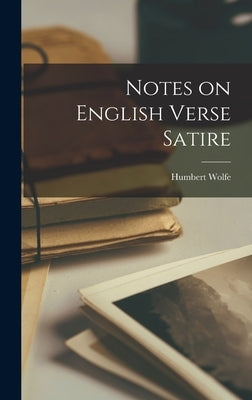Notes on English Verse Satire by Wolfe, Humbert 1885-1940
