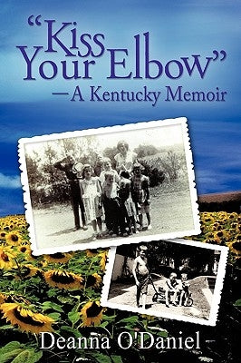 "Kiss Your Elbow" - A Kentucky Memoir by O'Daniel, Deanna