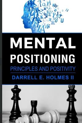 Mental Postioning: Principles and Positivity by Holmes LL, Darrell E.