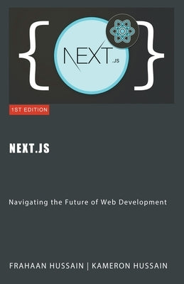 Next.js: Navigating the Future of Web Development by Hussain, Kameron