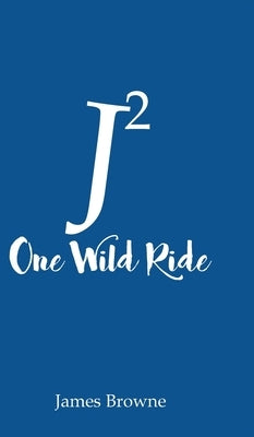 J2 One Wild Ride by Browne, James