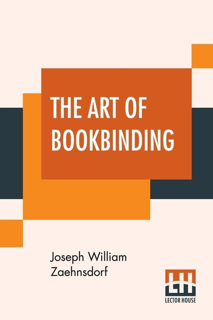 The Art Of Bookbinding: A Practical Treatise With Plates And Diagrams. by Zaehnsdorf, Joseph William