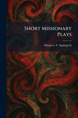 Short Missionary Plays by Applegarth, Margaret T.