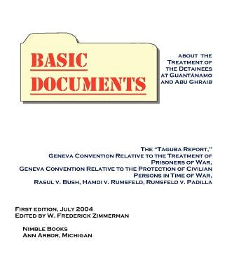 Basic Documents about the Treatment of Detainees at Guantanamo and Abu Ghraib by Zimmerman, W. Frederick