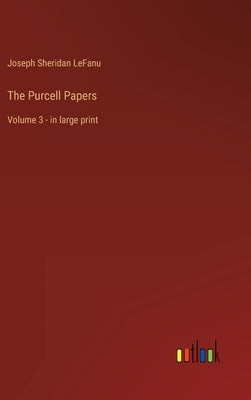 The Purcell Papers: Volume 3 - in large print by Lefanu, Joseph Sheridan