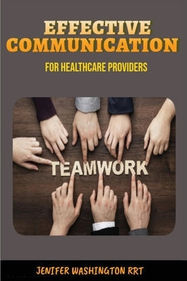 Effective Communication for Healthcare Providers by Washington, Rrt Jenifer