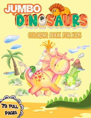 Jumbo Dinosaurs Coloring Book for Kids: Big Dinosaurs Coloring Book with 79 Full Pages Unique Illustrations Great Gift for Boys & Girls, Ages by Flying, Pattranit