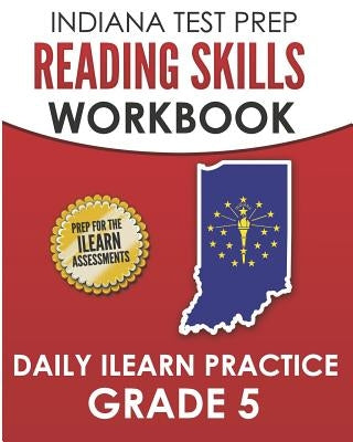INDIANA TEST PREP Reading Skills Workbook Daily ILEARN Practice Grade 5: Practice for the ILEARN English Language Arts Assessments by Hawas, I.