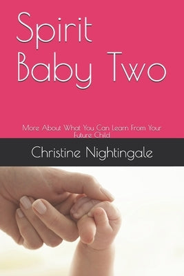 Spirit Baby Two: More About What You Can Learn From Your Future Child by Nightingale Rm, Ch Christine