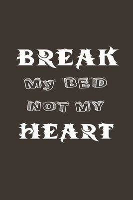 Break My Bed Not My Heart: A Funny Gift For Couple by Mondal, Alamin