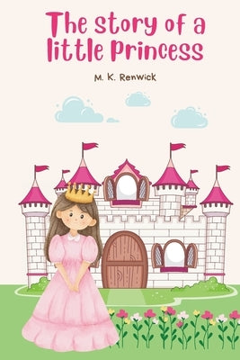 The story of a little princess by Renwick, M. K.