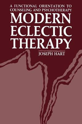 Modern Eclectic Therapy: A Functional Orientation to Counseling and Psychotherapy: Including a Twelve-Month Manual for Therapists by Hart, Joseph