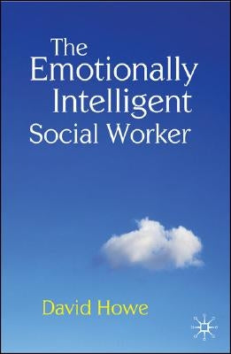 The Emotionally Intelligent Social Worker by Howe, David