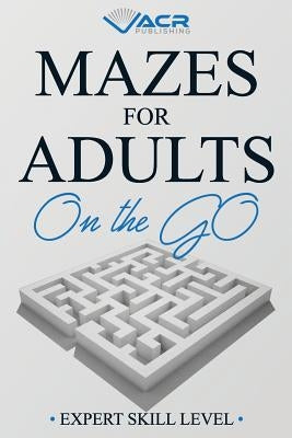 Mazes for Adults on the Go: Expert Skill Level by Publishing, Acr
